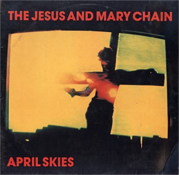 The Jesus And Mary Chain April Skies