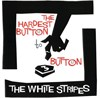 The White Stripes The Hardest Button To Button (7")